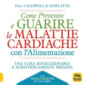 Come Prevenire e Guarire le Malattie Cardiache con l'Alimentazione