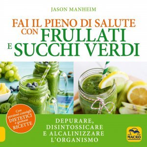 Fai il Pieno di Salute con Frullati e Succhi Verdi