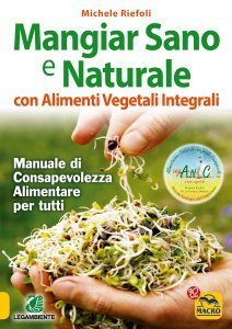 Mangiar Sano e Naturale con Alimenti Vegetali e Integrali