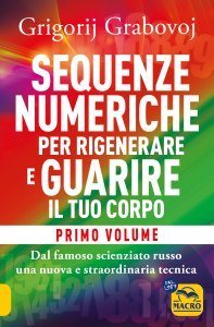 Sequenze Numeriche per Rigenerare e Guarire il Tuo Corpo Vol. 1 - Volume 1