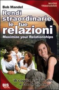 Rendi straordinarie le tue relazioni - Libro