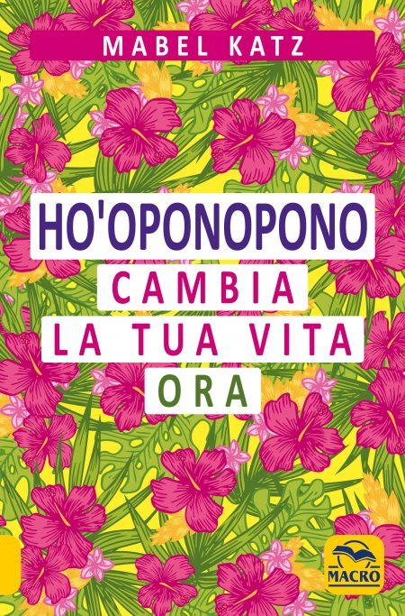 Ho'Oponopono - Cambia la tua Vita Ora - Libro