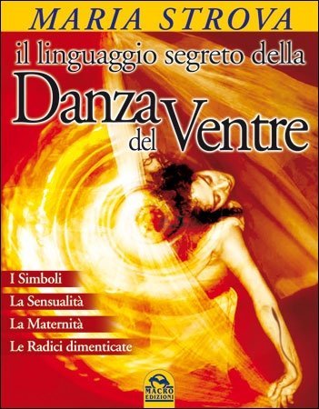 Il Linguaggio Segreto della Danza del Ventre - Libro