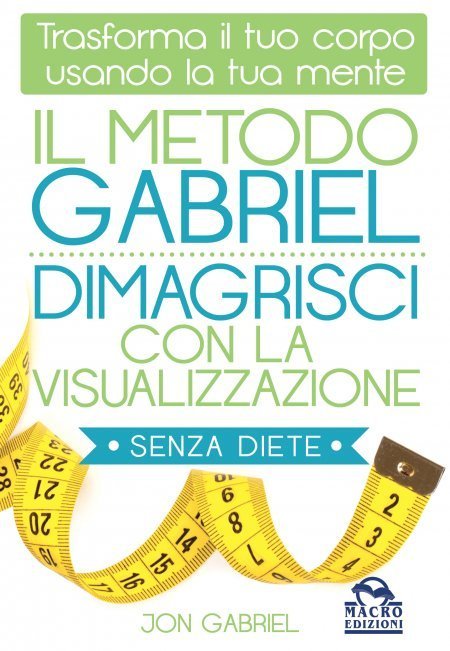 Il Metodo Gabriel - Dimagrisci con la Visualizzazione - Ebook